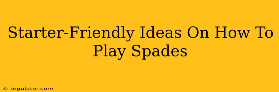 Starter-Friendly Ideas On How To Play Spades