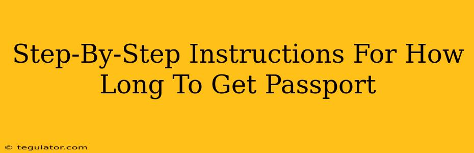 Step-By-Step Instructions For How Long To Get Passport