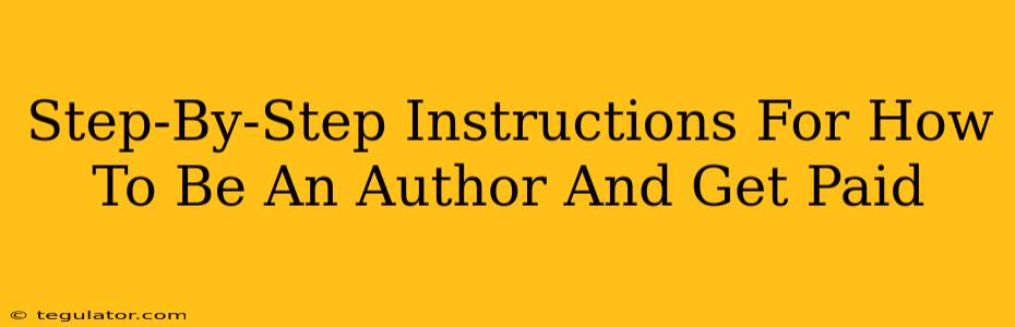 Step-By-Step Instructions For How To Be An Author And Get Paid