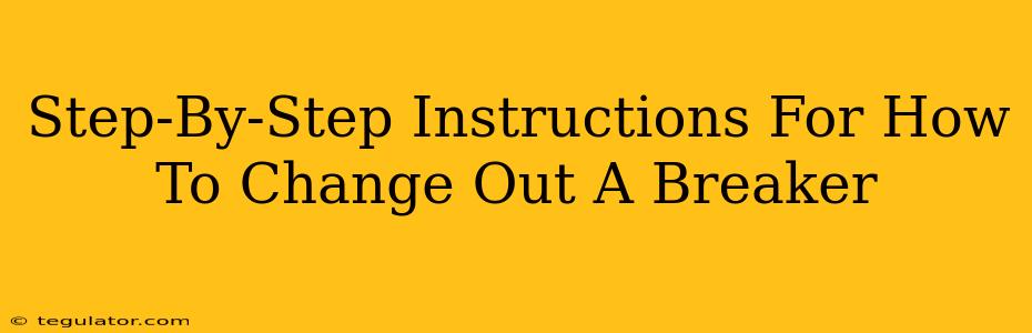 Step-By-Step Instructions For How To Change Out A Breaker