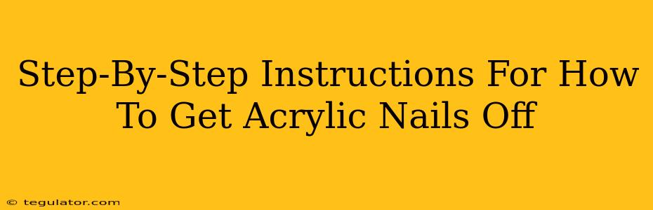 Step-By-Step Instructions For How To Get Acrylic Nails Off