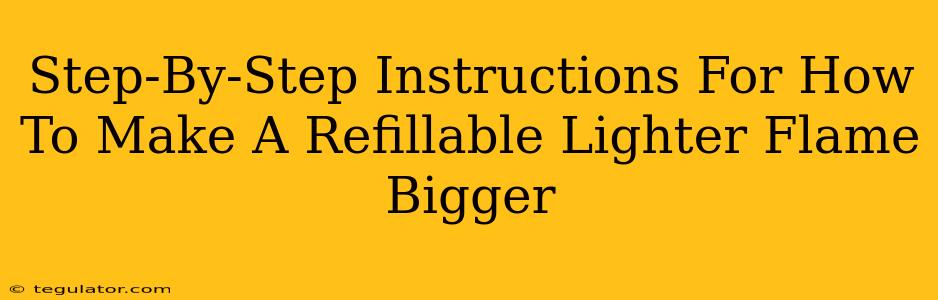 Step-By-Step Instructions For How To Make A Refillable Lighter Flame Bigger