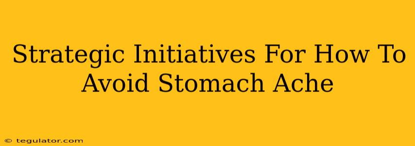 Strategic Initiatives For How To Avoid Stomach Ache