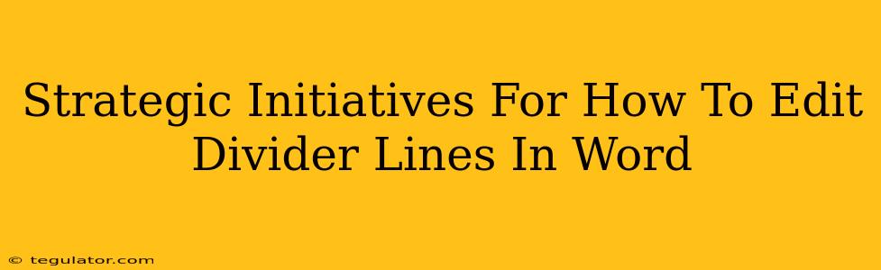 Strategic Initiatives For How To Edit Divider Lines In Word