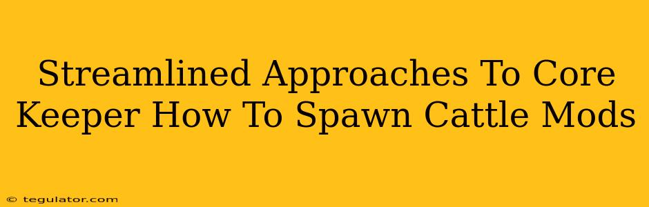 Streamlined Approaches To Core Keeper How To Spawn Cattle Mods