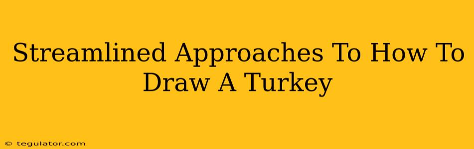 Streamlined Approaches To How To Draw A Turkey