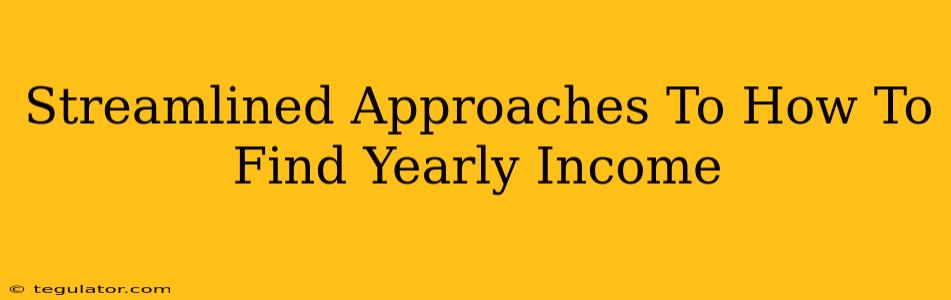 Streamlined Approaches To How To Find Yearly Income