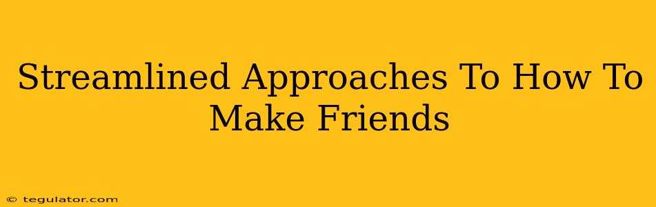 Streamlined Approaches To How To Make Friends