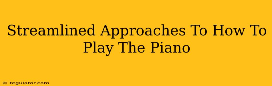 Streamlined Approaches To How To Play The Piano