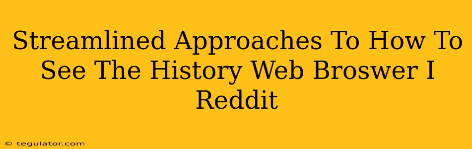 Streamlined Approaches To How To See The History Web Broswer I Reddit