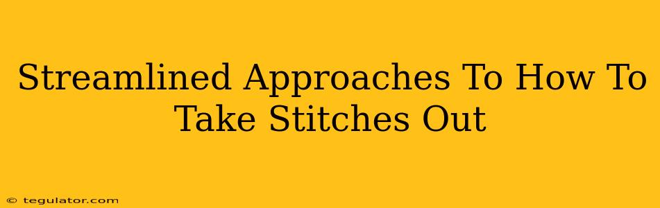 Streamlined Approaches To How To Take Stitches Out