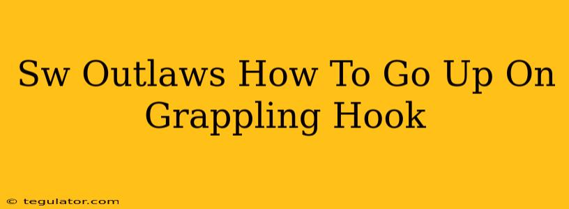 Sw Outlaws How To Go Up On Grappling Hook