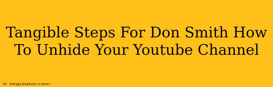 Tangible Steps For Don Smith How To Unhide Your Youtube Channel