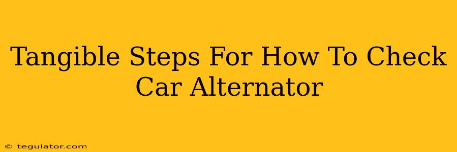 Tangible Steps For How To Check Car Alternator