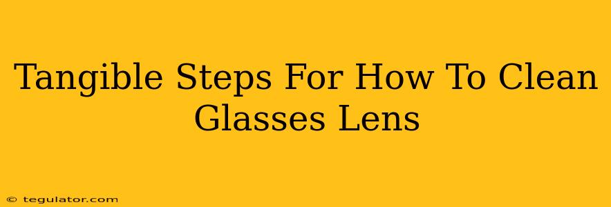 Tangible Steps For How To Clean Glasses Lens