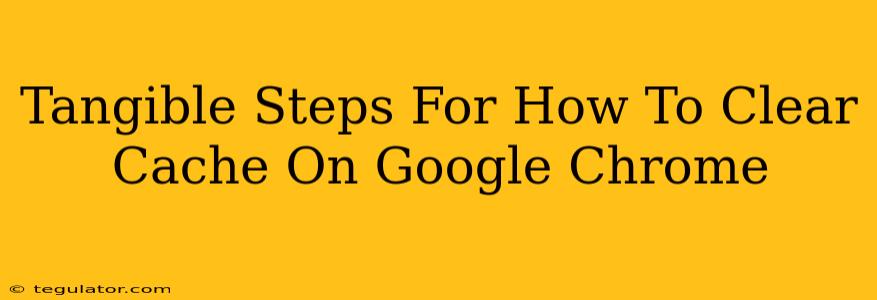 Tangible Steps For How To Clear Cache On Google Chrome