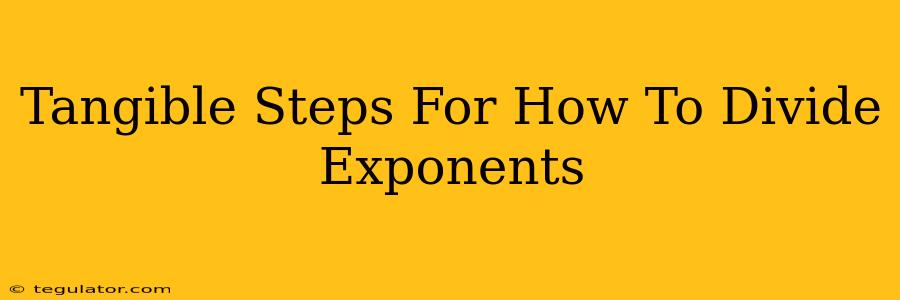 Tangible Steps For How To Divide Exponents