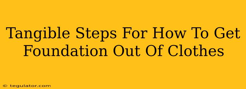 Tangible Steps For How To Get Foundation Out Of Clothes