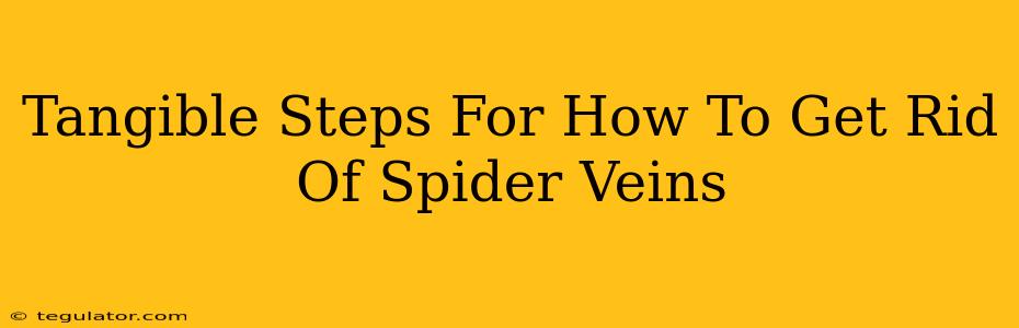 Tangible Steps For How To Get Rid Of Spider Veins