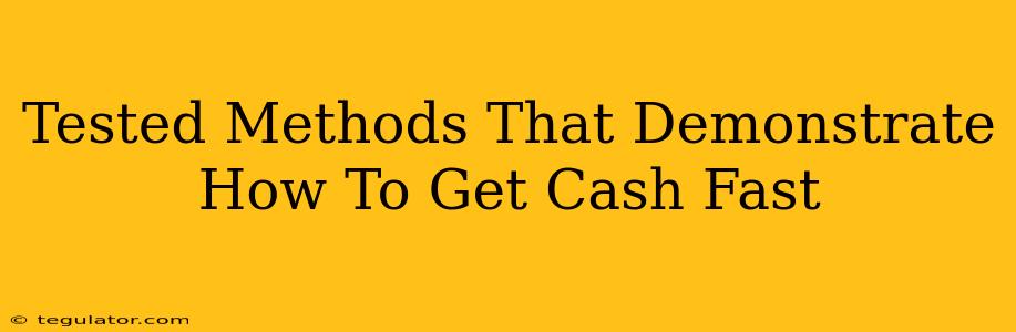 Tested Methods That Demonstrate How To Get Cash Fast