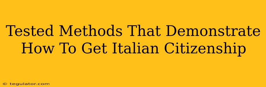 Tested Methods That Demonstrate How To Get Italian Citizenship