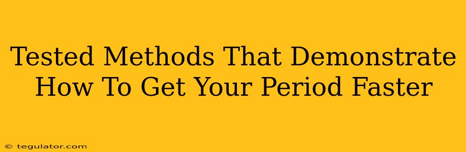 Tested Methods That Demonstrate How To Get Your Period Faster