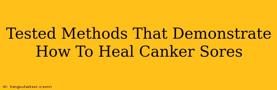 Tested Methods That Demonstrate How To Heal Canker Sores