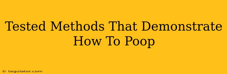 Tested Methods That Demonstrate How To Poop