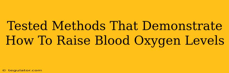 Tested Methods That Demonstrate How To Raise Blood Oxygen Levels