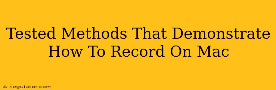 Tested Methods That Demonstrate How To Record On Mac