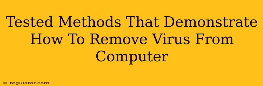 Tested Methods That Demonstrate How To Remove Virus From Computer