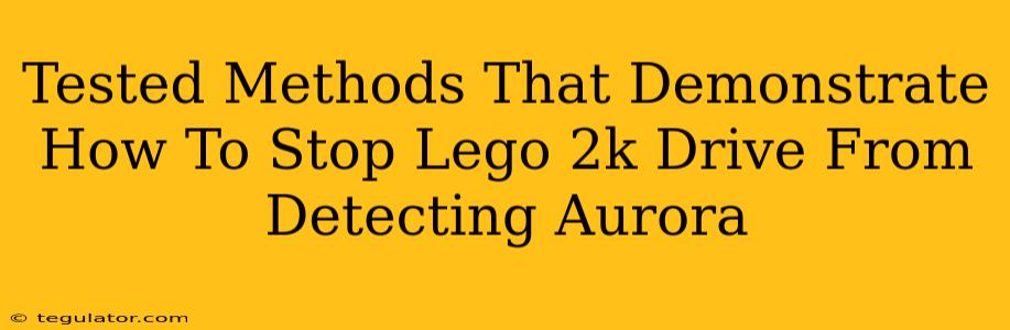 Tested Methods That Demonstrate How To Stop Lego 2k Drive From Detecting Aurora