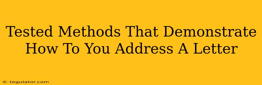 Tested Methods That Demonstrate How To You Address A Letter