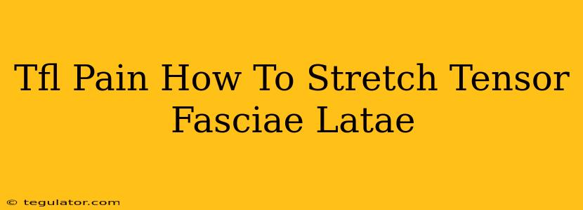 Tfl Pain How To Stretch Tensor Fasciae Latae