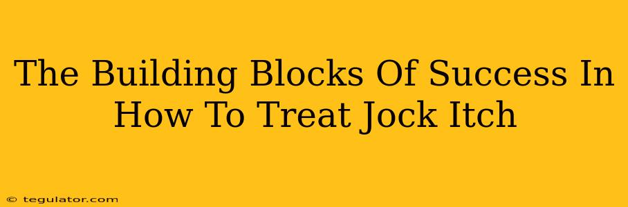 The Building Blocks Of Success In How To Treat Jock Itch