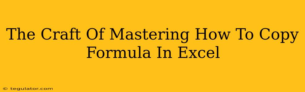 The Craft Of Mastering How To Copy Formula In Excel