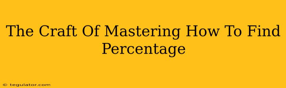 The Craft Of Mastering How To Find Percentage