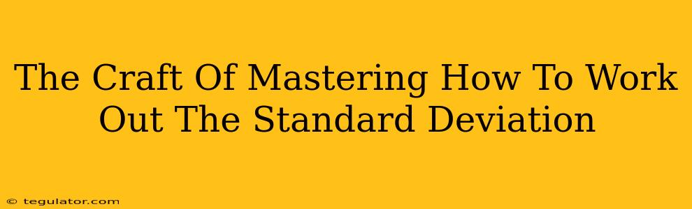 The Craft Of Mastering How To Work Out The Standard Deviation