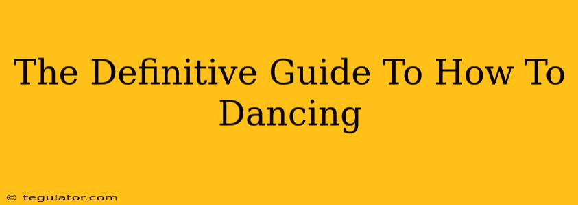 The Definitive Guide To How To Dancing