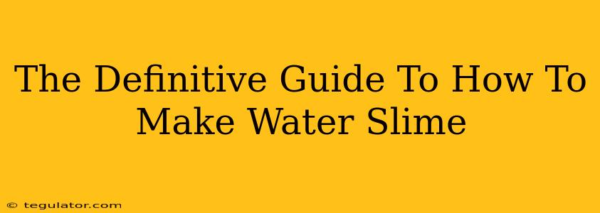 The Definitive Guide To How To Make Water Slime