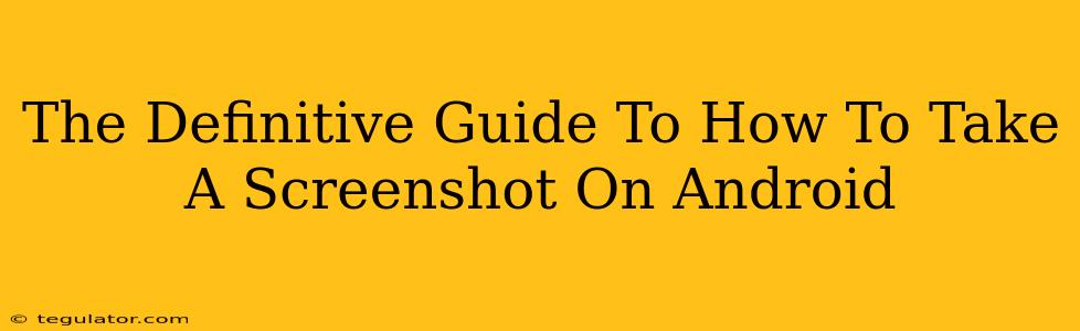 The Definitive Guide To How To Take A Screenshot On Android