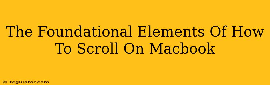 The Foundational Elements Of How To Scroll On Macbook