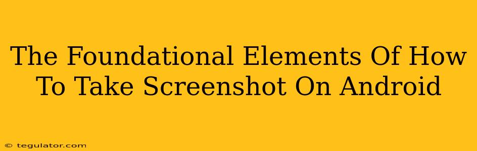 The Foundational Elements Of How To Take Screenshot On Android