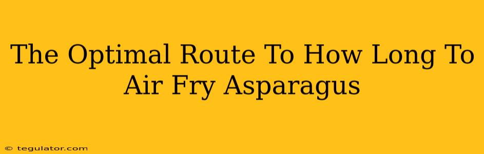 The Optimal Route To How Long To Air Fry Asparagus