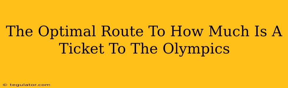 The Optimal Route To How Much Is A Ticket To The Olympics