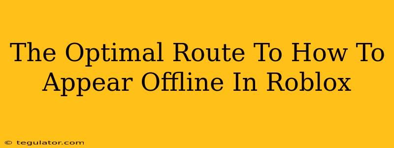 The Optimal Route To How To Appear Offline In Roblox