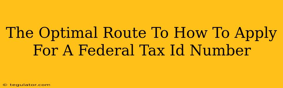 The Optimal Route To How To Apply For A Federal Tax Id Number