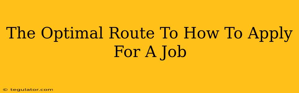 The Optimal Route To How To Apply For A Job