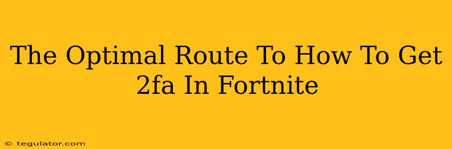 The Optimal Route To How To Get 2fa In Fortnite