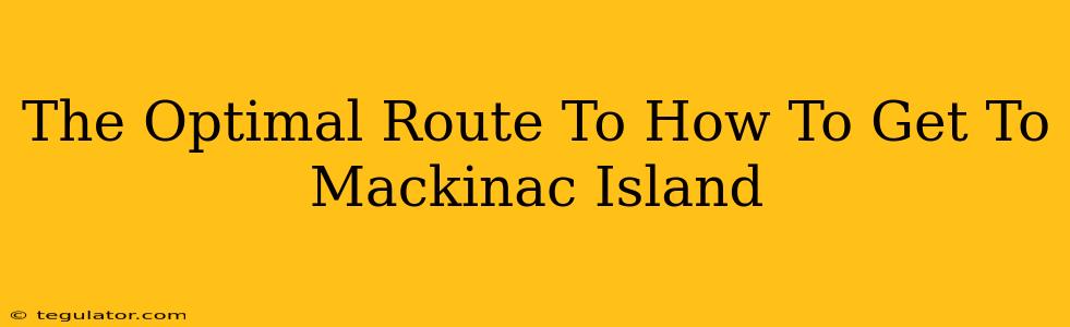 The Optimal Route To How To Get To Mackinac Island